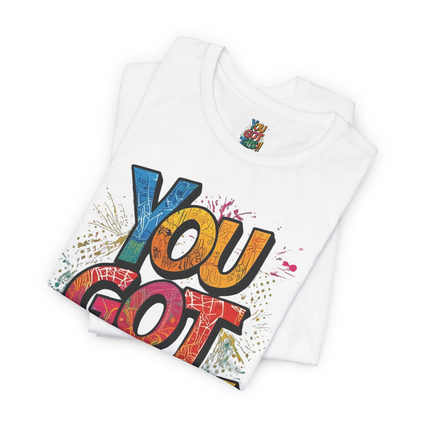You Got This! Motivational T-Shirt - Inspirational Unisex Jersey Tee - XS-4XL