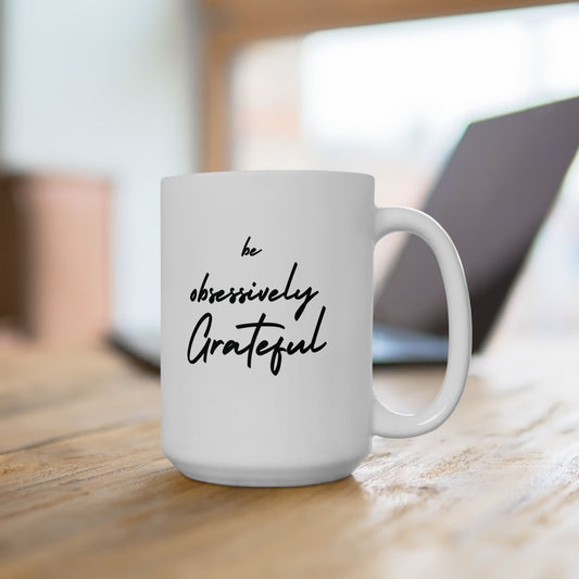 Gratitude Ceramic Mug - Inspiring Be Obsessively Grateful 11oz & 15oz Coffee Cup, Perfect Gift for Friends, Motivational Office Decor, Daily Affirmation, Home & Kitchen