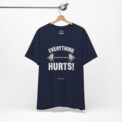 Everything Hurts Gym Life T-Shirt - Funny Workout Tee - Fitness Humor Shirt