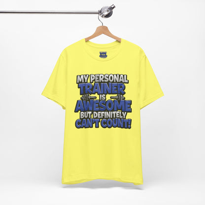 Funny - My Personal Trainer Is Awesome But Definitely Can’t Count! Tee - Great Gift for Fitness Lovers - Gym Humor Shirt - Workout Apparel - Personal Trainer Gift - Fitness Motivation Tee - XS - 4XL