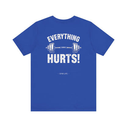 Everything Hurts Gym Life T-Shirt - Funny Workout Tee - Fitness Humor Shirt