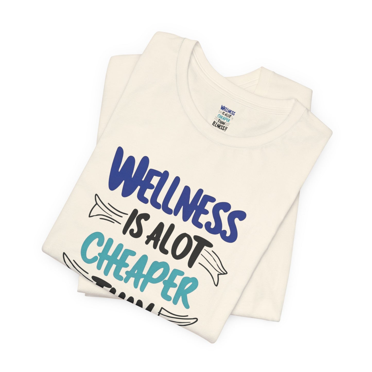 Wellness Is A Lot Cheaper Than Illness - Wellness Awareness T-Shirt - Unisex S-3XL