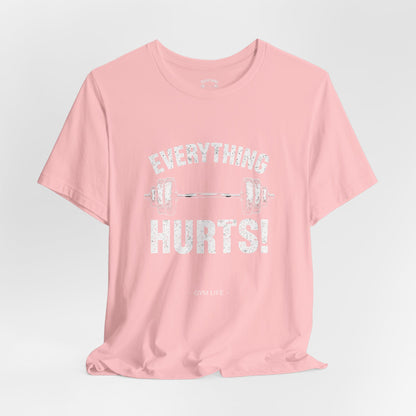 Everything Hurts Gym Life T-Shirt - Funny Workout Tee - Fitness Humor Shirt