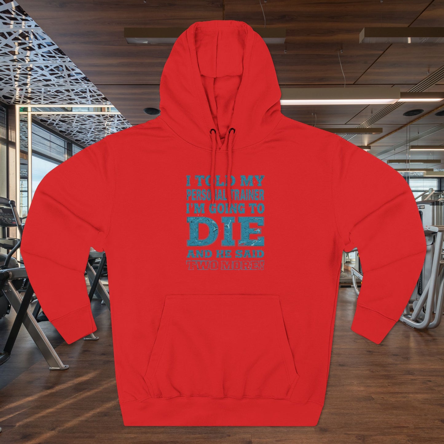 Funny - I Told My Personal Trainer That I Was Going To Die And He Said Two More! - Gym Hoodie - Motivational Workout Sweatshirt - Sizes - XS - 3XL
