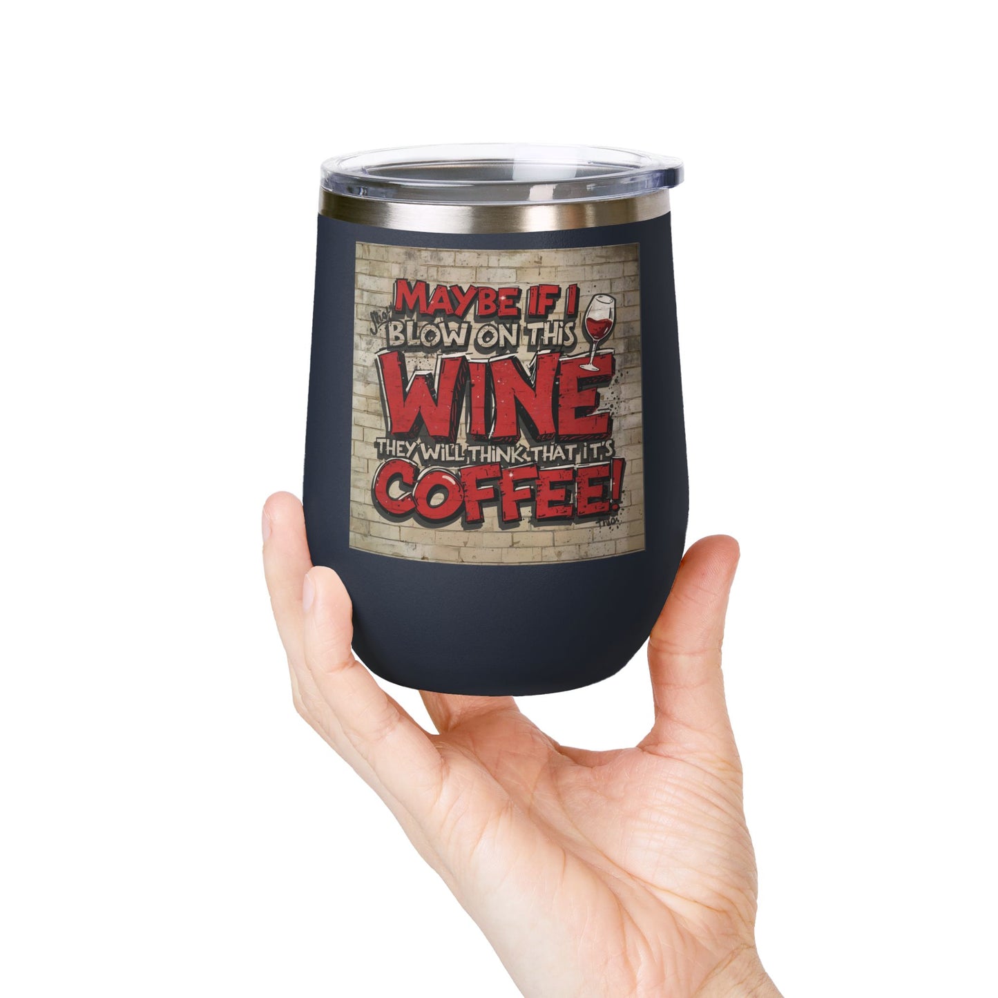 Funny - Maybe If I Blow On This Wine They Will Think That It’s Coffee! - Wine Tumbler - 12oz - Perfect Gift for Wine Lovers - Holiday Gift - Coffee Enthusiasts - Party Favor - Birthday Gift -  Home Bar Accessory