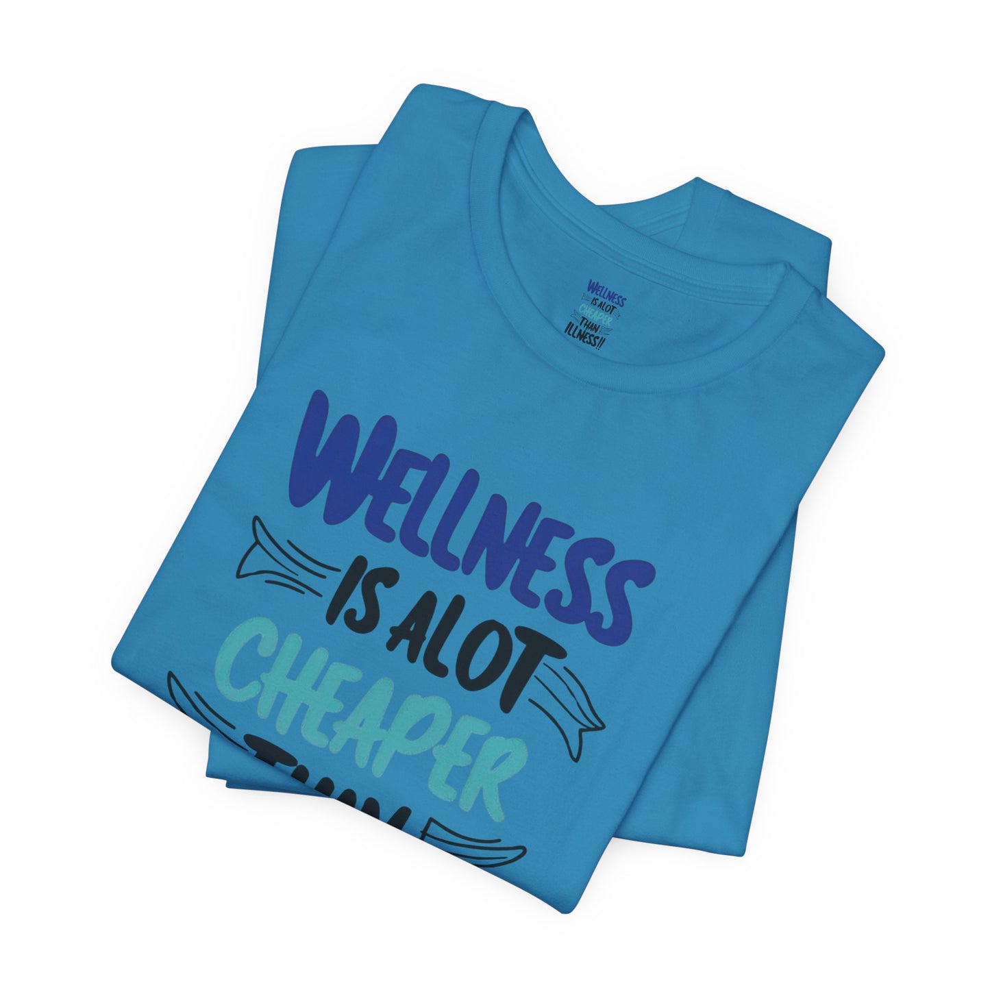 Wellness Is A Lot Cheaper Than Illness - Wellness Awareness T-Shirt - Unisex S-3XL