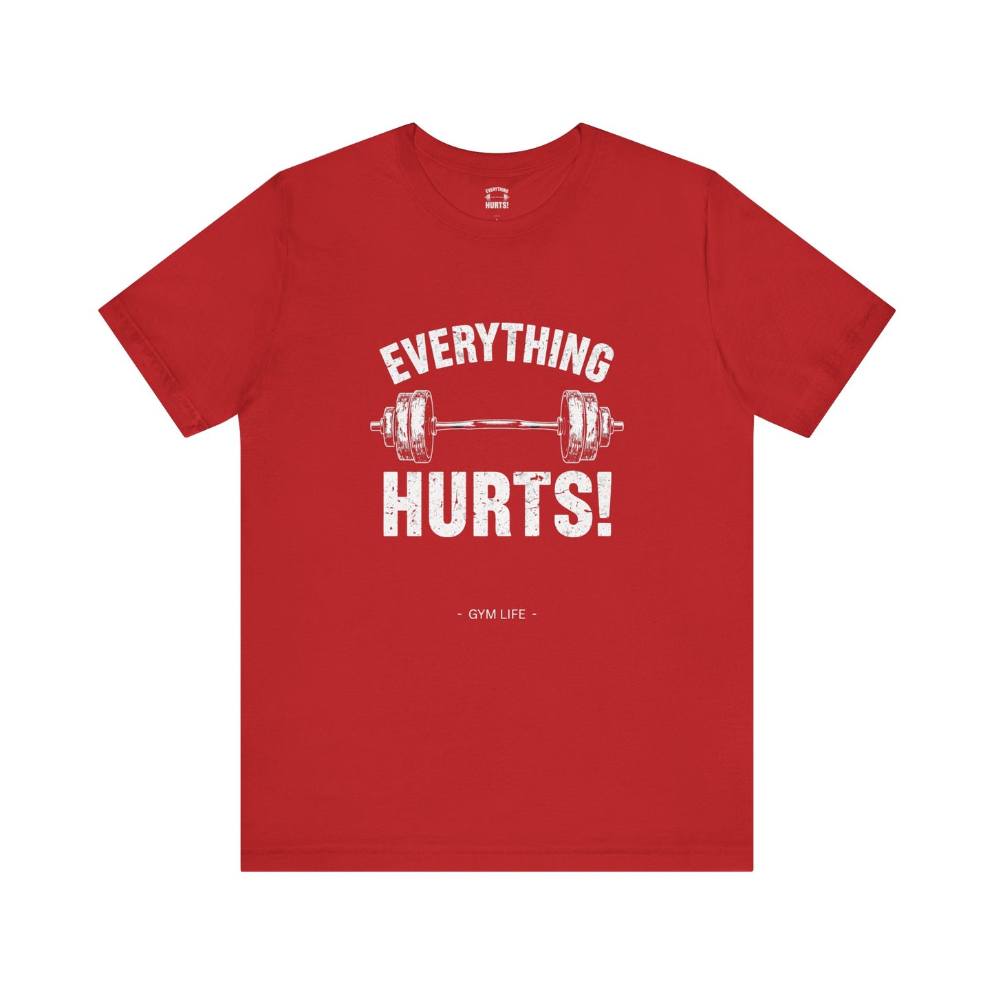 Everything Hurts Gym Life T-Shirt - Funny Workout Tee - Fitness Humor Shirt