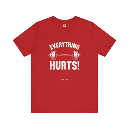 Everything Hurts Gym Life T-Shirt - Funny Workout Tee - Fitness Humor Shirt
