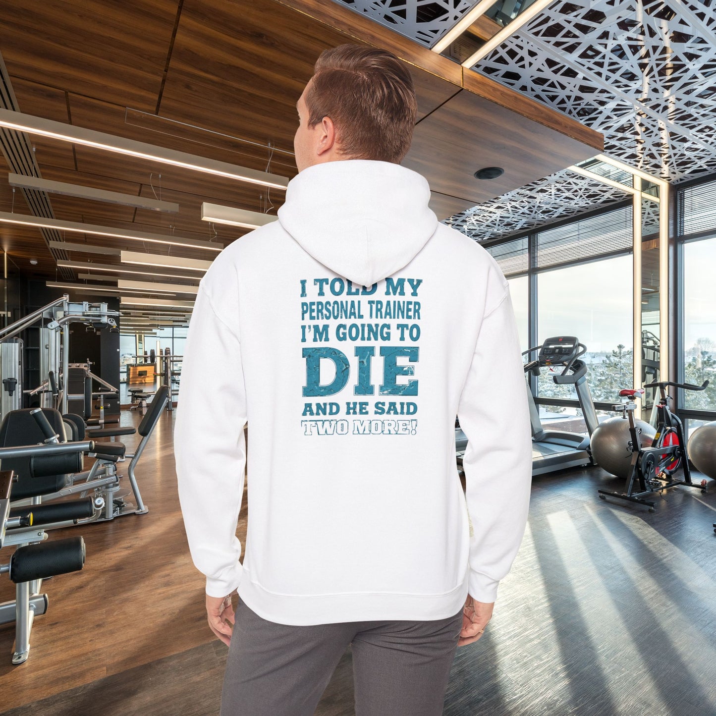 Funny - I Told My Personal Trainer That I'm Going To Die And He Said Two More!  - Design - Workout Hoodie - Sizes - S - 5XL - Gym Humor Sweatshirt - Personal Trainer Gift - Fitness Motivational Apparel