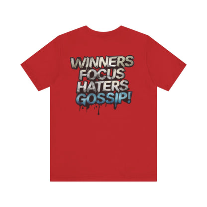 Winners Focus Haters Gossip! Tee - Motivational Graphic Shirt -  Unisex Tee for Casual Wear -  Gift for Friends -  Streetwear Fashion