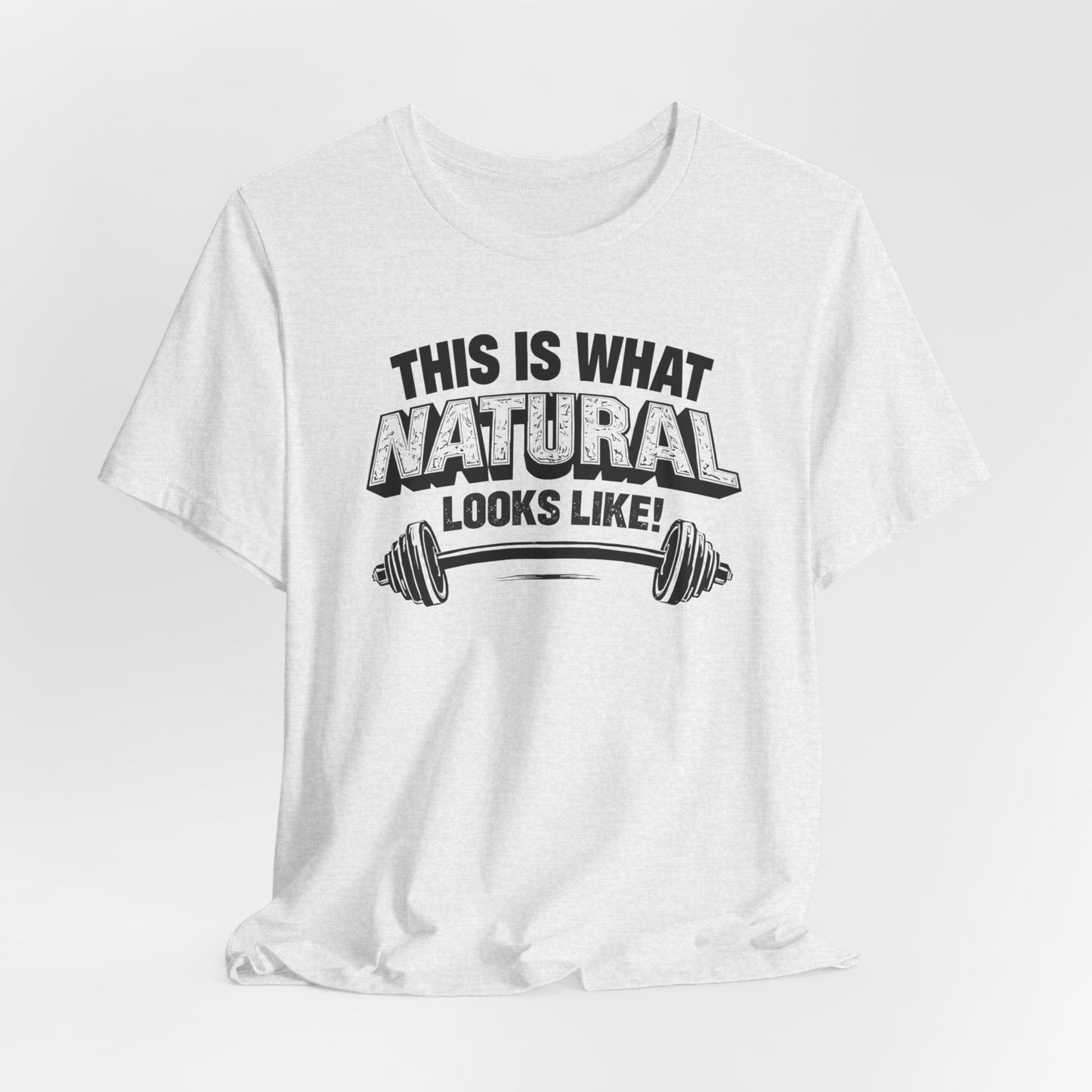 Funny Gym Weightlifting T-Shirt | This Is What Natural Looks Like Tee