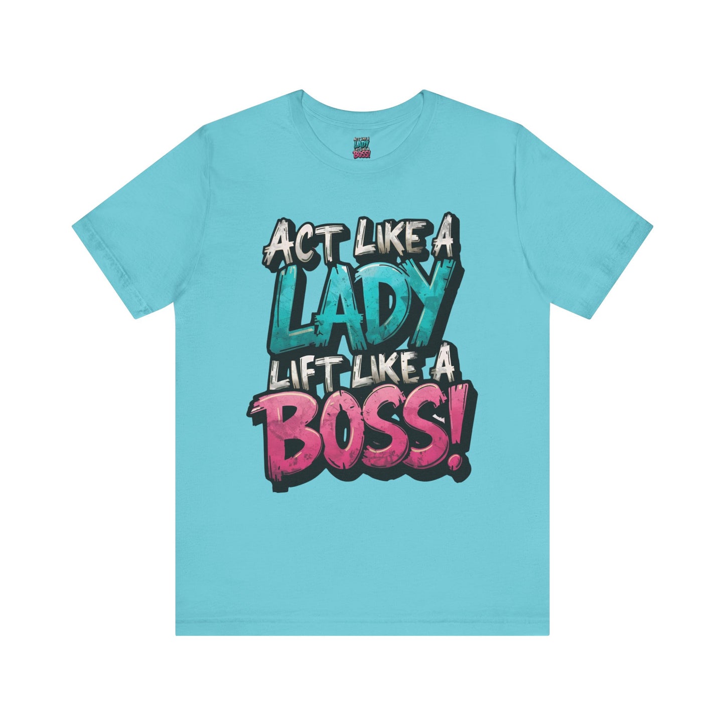 Act Like a Lady Lift Like a Boss - Women's Gym T-Shirt - Empowerment Fitness Tee
