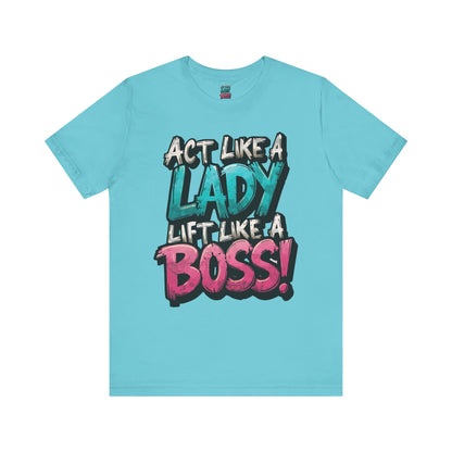 Act Like a Lady Lift Like a Boss - Women's Gym T-Shirt - Empowerment Fitness Tee