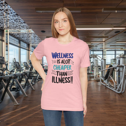 Wellness Is A Lot Cheaper Than Illness - Wellness Awareness T-Shirt - Unisex S-3XL