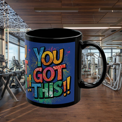You Got This! Motivational Black Mug - Gym Lover Gift - 11oz/15oz