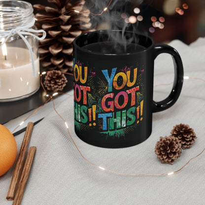 You Got This!! Motivational Mug – Glossy Black Ceramic 11oz & 15oz – Inspirational Coffee Cup for Office, Gym, Students, Friends – Microwave & Dishwasher Safe