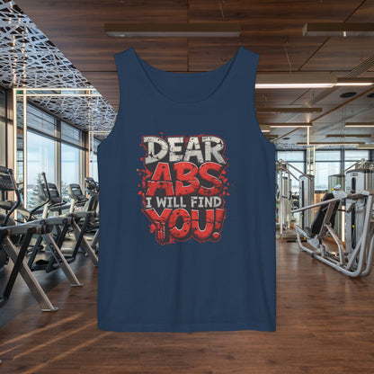 Dear Abs I Will Find You! - Garment-Dyed Tank Top - Funny Gym Tank - Unisex Fitness Apparel - XS-3XL
