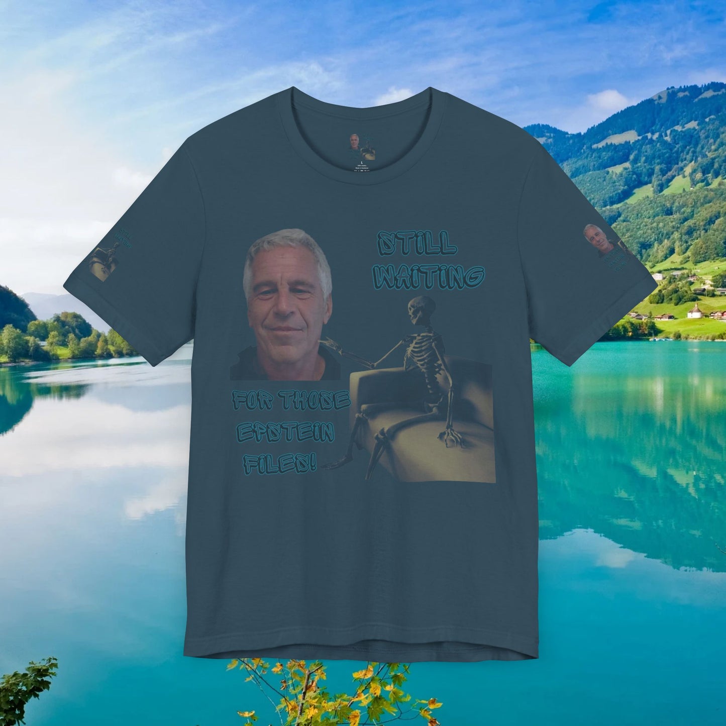 💥 Epstein T-Shirt  💥  Still  Waiting  For  Those  Epstein  Files!  💥  Sizes   XS - 5XL  💥 8  Different  Colors To  Choose  From  💥