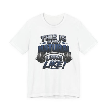 Gym T-Shirt — "This Is My Natural Looks Like" Barbell Fitness Tee