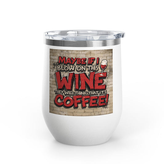 Funny Wine Tumbler -  12oz - Perfect Gift for Wine Lovers -  Coffee Enthusiasts -  Party Favor -  Birthday -  Home Bar Accessory