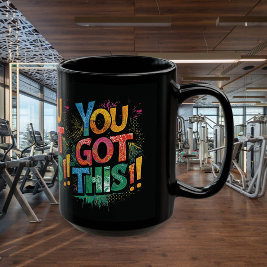 You Got This!! Motivational Mug – Glossy Black Ceramic 11oz & 15oz – Inspirational Coffee Cup for Office, Gym, Students, Friends – Microwave & Dishwasher Safe