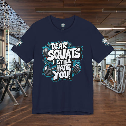 Fit & Fun Unisex Tee - 'Dear Squats, I Still Hate You!'