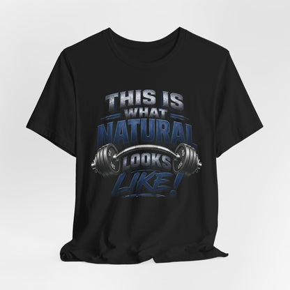 Gym T-Shirt — "This Is My Natural Looks Like" Barbell Fitness Tee