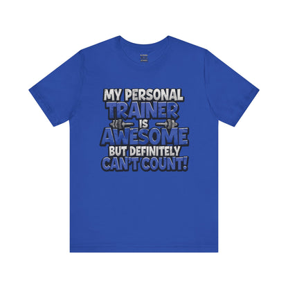 Funny - My Personal Trainer Is Awesome But Definitely Can’t Count! Tee - Great Gift for Fitness Lovers - Gym Humor Shirt - Workout Apparel - Personal Trainer Gift - Fitness Motivation Tee - XS - 4XL