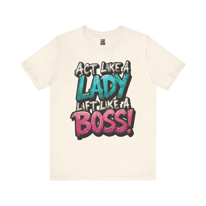 Act Like a Lady Lift Like a Boss - Women's Gym T-Shirt - Empowerment Fitness Tee