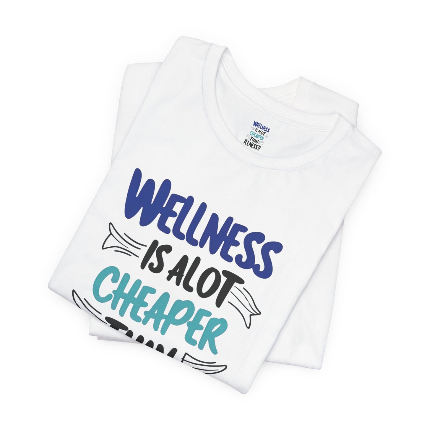 Wellness Is A Lot Cheaper Than Illness - Wellness Awareness T-Shirt - Unisex S-3XL