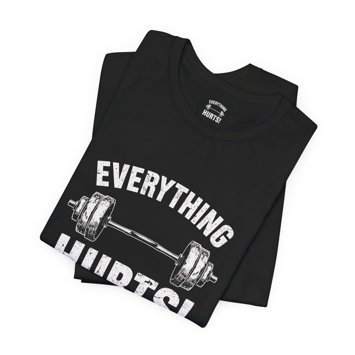 Everything Hurts Gym Life T-Shirt - Funny Workout Tee - Fitness Humor Shirt