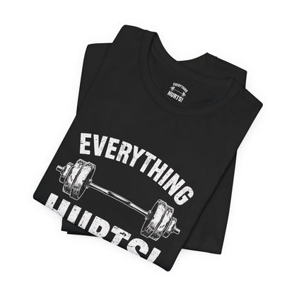 Everything Hurts Gym Life T-Shirt - Funny Workout Tee - Fitness Humor Shirt