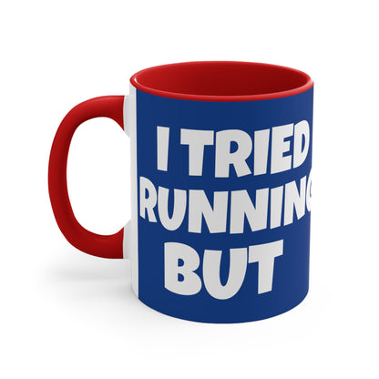 I Tried Running But I Kept Spilling My Wine!      11oz Accent Mug