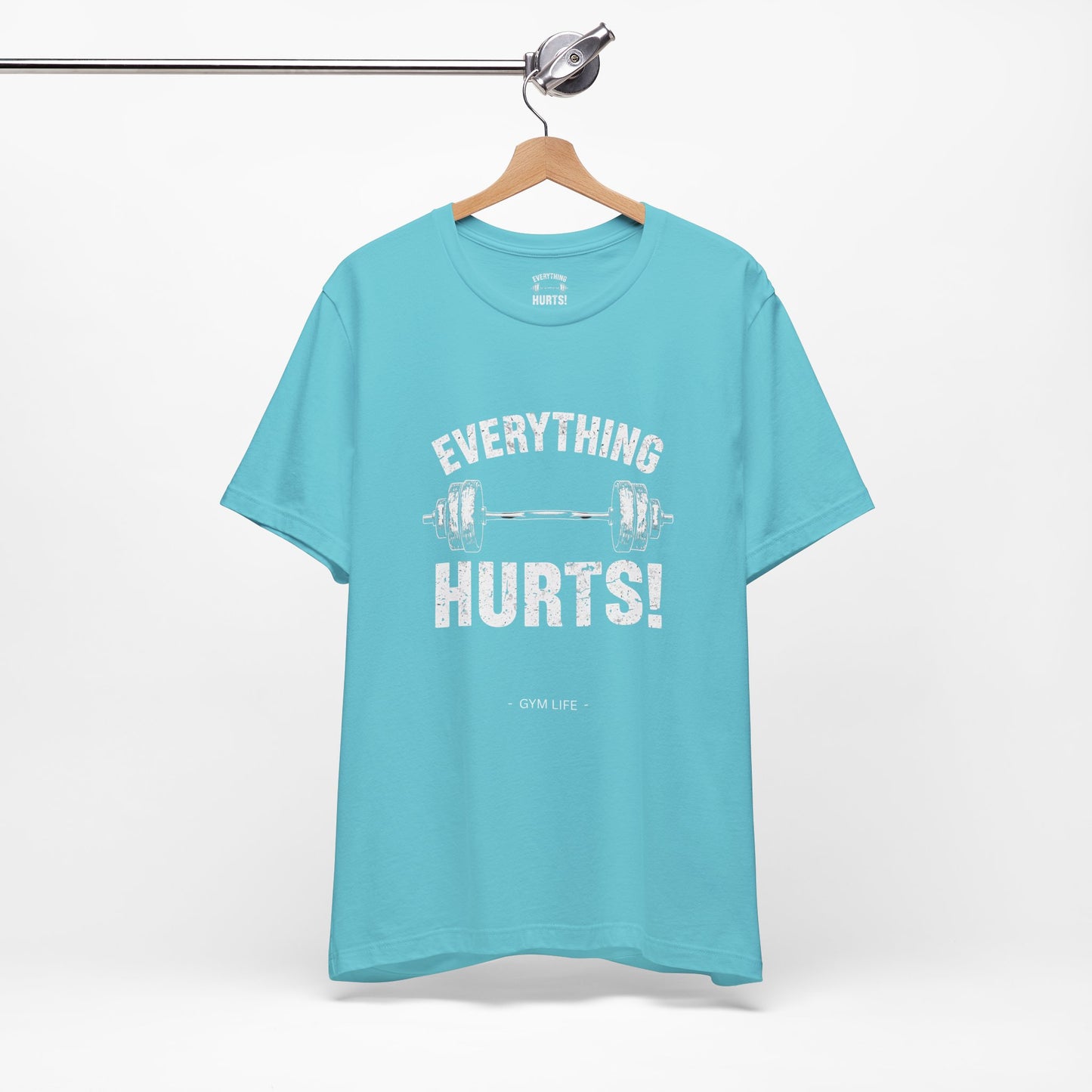 Everything Hurts Gym Life T-Shirt - Funny Workout Tee - Fitness Humor Shirt