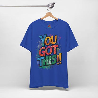 You Got This! Motivational T-Shirt - Inspirational Unisex Jersey Tee - XS-4XL