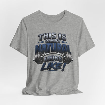 Gym T-Shirt — "This Is My Natural Looks Like" Barbell Fitness Tee