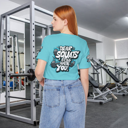 Fit & Fun Unisex Tee - 'Dear Squats, I Still Hate You!'