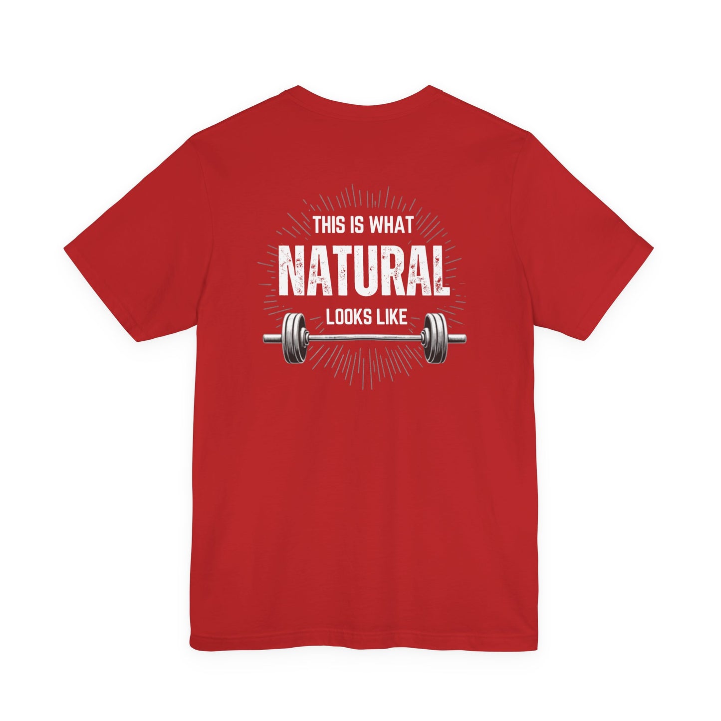 This Is What Natural Looks Like - Barbell T-Shirt | Gym Workout Tee