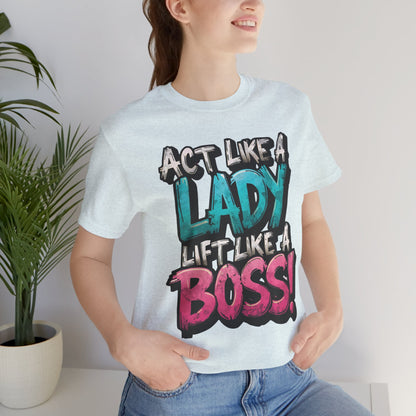 Act Like a Lady Lift Like a Boss - Women's Gym T-Shirt - Empowerment Fitness Tee