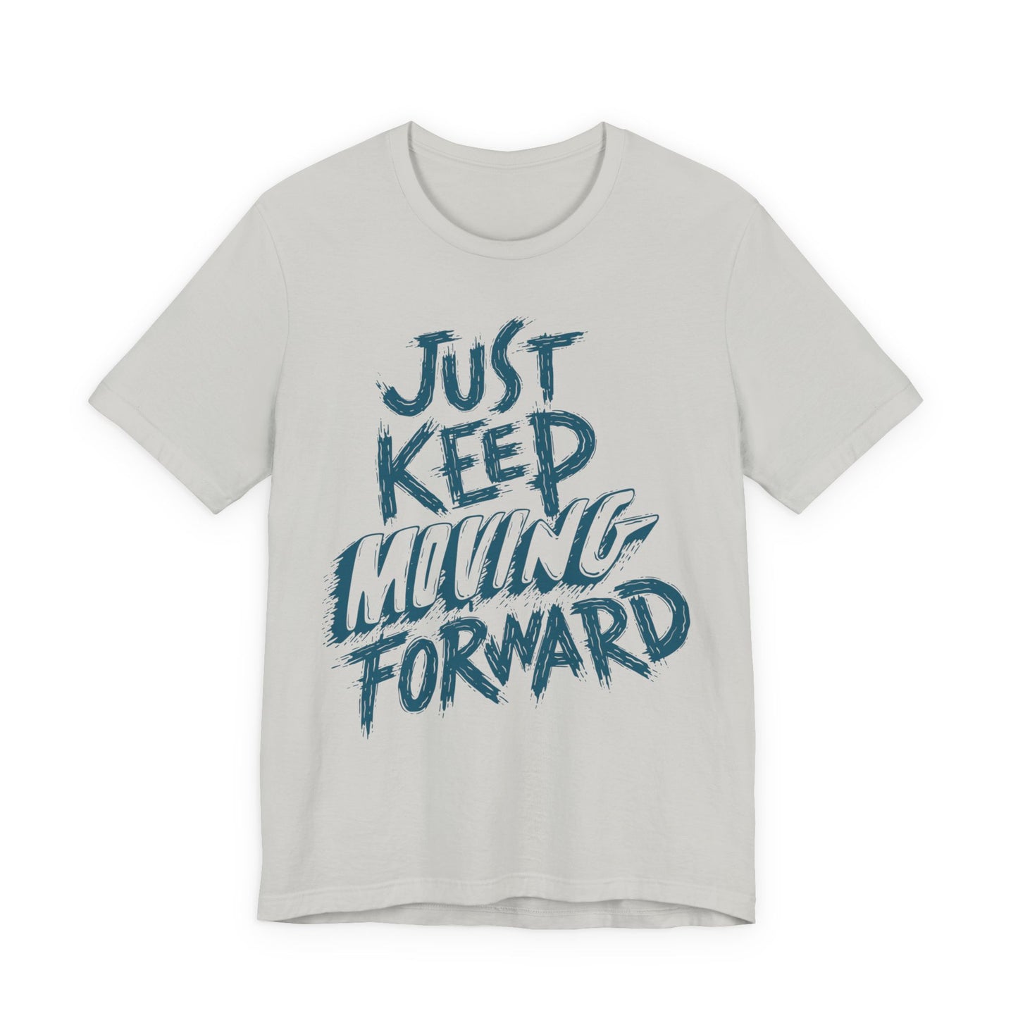 Just Keep Moving Forward - Motivational T-Shirt - Inspirational Fitness Tee - Unisex