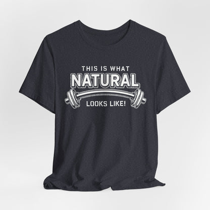 Natural Strength Gym T-Shirt | This Is What Natural Looks Like Tee