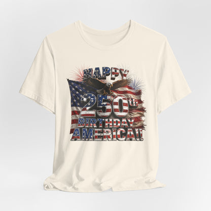 Happy 250th Birthday America T-Shirt | Patriotic Eagle & Flag 4th of July Tee