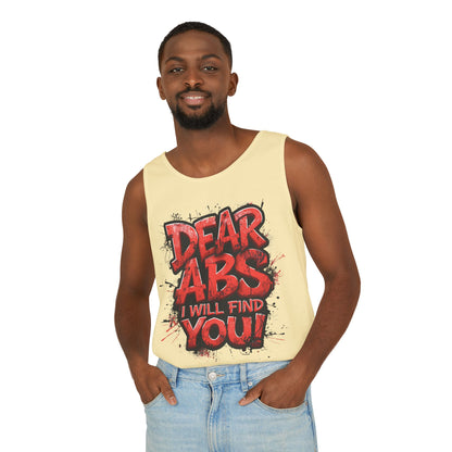 Dear Abs I Will Find You! - Garment-Dyed Tank Top - Funny Gym Tank - Unisex Fitness Apparel - XS-3XL