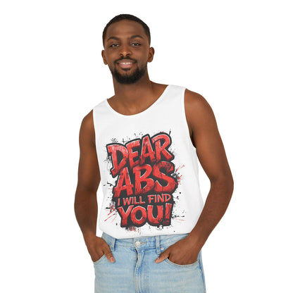Dear Abs I Will Find You! - Garment-Dyed Tank Top - Funny Gym Tank - Unisex Fitness Apparel - XS-3XL
