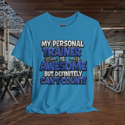 Funny - My Personal Trainer Is Awesome But Definitely Can’t Count! Tee - Great Gift for Fitness Lovers - Gym Humor Shirt - Workout Apparel - Personal Trainer Gift - Fitness Motivation Tee - XS - 4XL