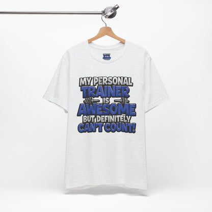 Funny - My Personal Trainer Is Awesome But Definitely Can’t Count! Tee - Great Gift for Fitness Lovers - Gym Humor Shirt - Workout Apparel - Personal Trainer Gift - Fitness Motivation Tee - XS - 4XL