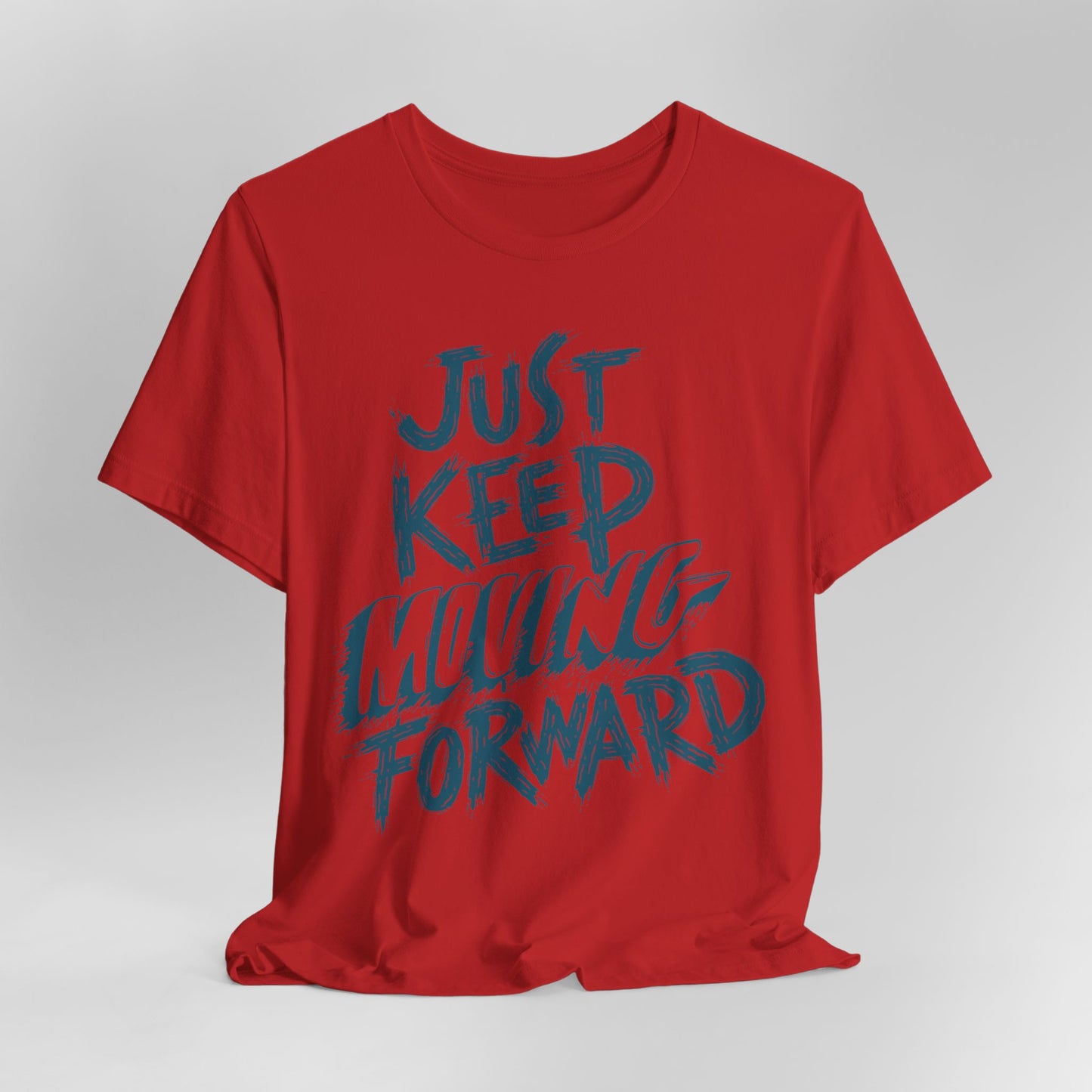 Just Keep Moving Forward - Motivational T-Shirt - Inspirational Fitness Tee - Unisex