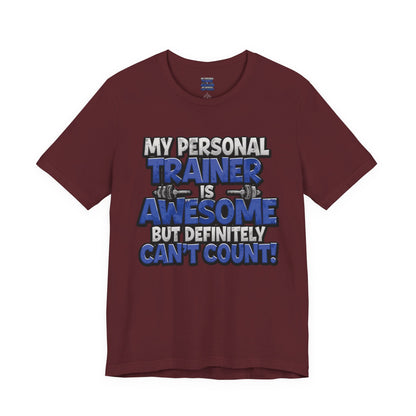 Funny - My Personal Trainer Is Awesome But Definitely Can’t Count! Tee - Great Gift for Fitness Lovers - Gym Humor Shirt - Workout Apparel - Personal Trainer Gift - Fitness Motivation Tee - XS - 4XL