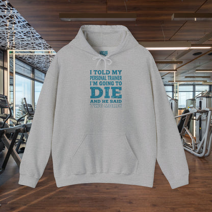 Funny - I Told My Personal Trainer That I'm Going To Die And He Said Two More!  - Design - Workout Hoodie - Sizes - S - 5XL - Gym Humor Sweatshirt - Personal Trainer Gift - Fitness Motivational Apparel