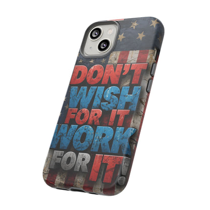 Motivational Phone Case - Don't Wish for It, Work for It | Patriotic Design, Gift for Fitness Lovers, USA Flag, Inspirational Decor